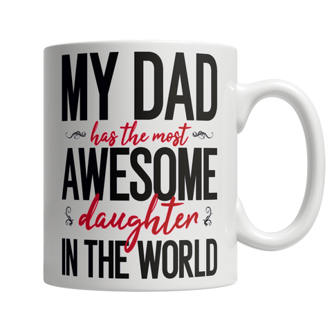 My Dad Has The Most Awesome Daughter - White Mug